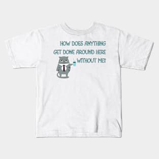 How Does Anything Get Done Around Here Without Me? - Cat with Coffee Mug - Sassy Office Quote Kids T-Shirt